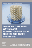 Advanced 3D-Printed Systems and Nanosystems for Drug Delivery and Tissue Engineering A volume in Woodhead Publishing Series in Biomaterials