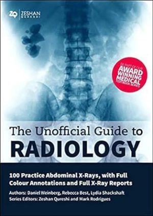 Unofficial Guide to Radiology: 100 Practice Abdominal X Rays with Full Colour Annotations and Full X Ray Reports (Unofficial Guides)
