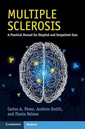 Multiple Sclerosis: A Practical Manual for Hospital and Outpatient Care (Cambridge Manuals in Neurology)