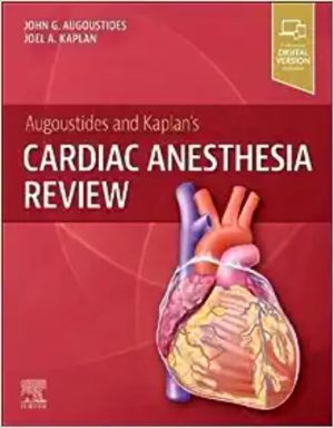 Augoustides And Kaplan’s Cardiac Anesthesia Review ,2023 Original PDF