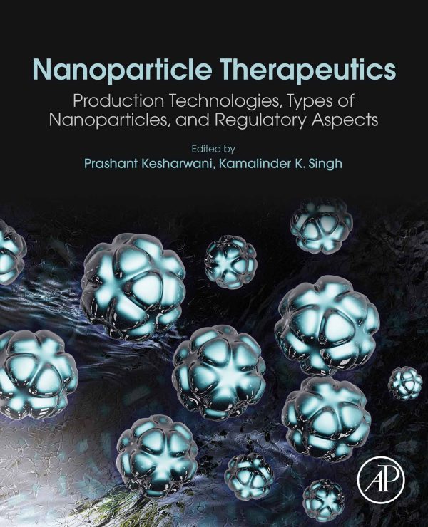 Nanoparticle Therapeutics: Production Technologies, Types Of Nanoparticles, And Regulatory Aspects ,2021 Original PDF