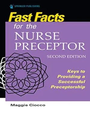 Fast Facts For The Nurse Preceptor: Keys To Providing A Successful Preceptorship, 2nd Edition,2020 Original PDF