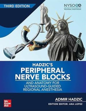 Hadzic’s Peripheral Nerve Blocks And Anatomy For Ultrasound-Guided Regional Anesthesia, 3rd Edition, 2021 High Quality PDF