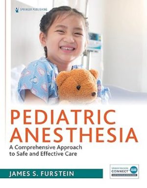 Pediatric Anesthesia : A Comprehensive Approach To Safe And Effective Care Original PDF