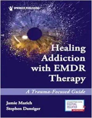 Healing Addiction With EMDR Therapy: A Trauma-Focused Guide ,2021 Original PDF
