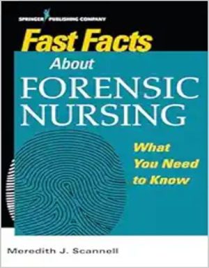 Fast Facts About Forensic Nursing: What You Need To Know,2018 Original PDF