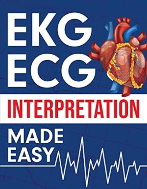 EKG | ECG Interpretation Made Easy: An Illustrated Study Guide For Students To Easily Learn How To Read & Interpret ECG Strips EPUB