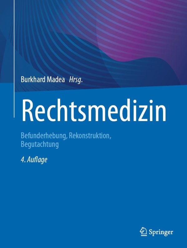 Rechtsmedizin: Befunderhebung, Rekonstruktion, Begutachtung, 4th Edition,2024 Original PDF
