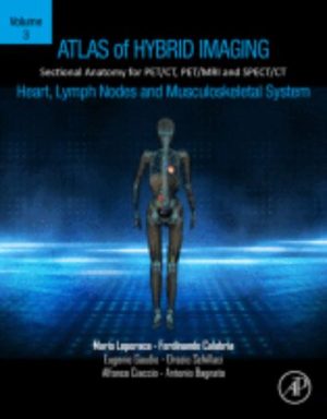 Atlas of Hybrid Imaging Volume 3: Sectional Anatomy for PET/ CT, PET/ MRI and SPECT/ CT: Heart, Lymph Node and Musculoskeletal System,2023 Original PDF