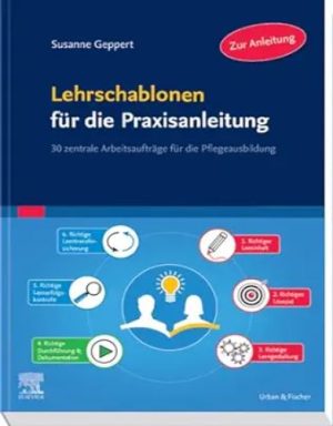 Lehrschablonen Für Die Praxisanleitung: 30 Zentrale Arbeitsaufträge Für Die Pflegeausbildung (German Edition) ,2023 True PDF