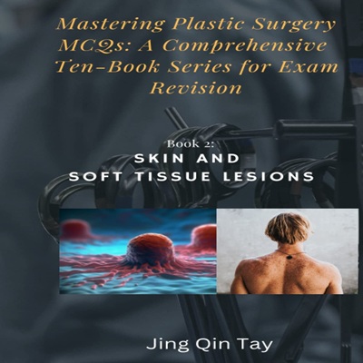 Mastering Plastic Surgery MCQs: A Comprehensive Ten-Book Series for Exam Revision: Book 2: Skin and Soft Tissue Lesions